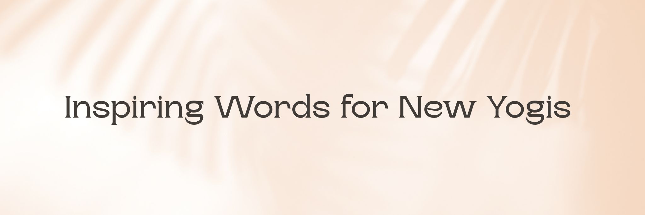 Inspiring Words for New Yogis